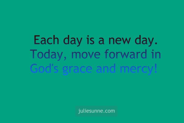 Move forward in God's grace and mercy.