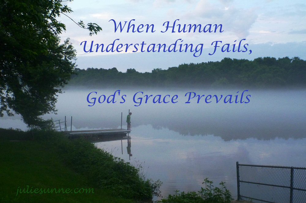 When Human Understanding Fails, God's Grace Prevails