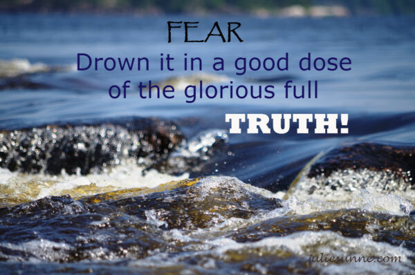 drown fear in truth