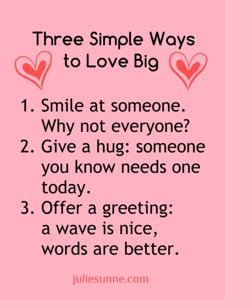 3 simple ways love big