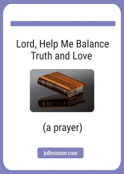 help for balancing truth and love